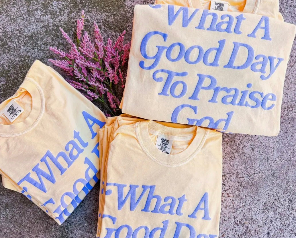 Good Day to Praise God Tee