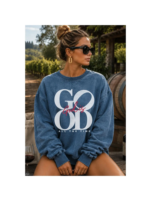 All the Time He Is Good Sweatshirt